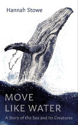 Move Like Water: A Story of The Sea And It's Creatures - Image